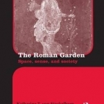 The Roman Garden: Space, Sense, and Society