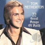 22 Great Songs of Faith by Tom Netherton