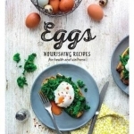Eggs: Nourishing Recipes for Health and Wellness