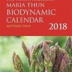 The North American Maria Thun Biodynamic Calendar: 2018