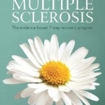 Overcoming Multiple Sclerosis: The Evidence-Based 7 Step Recovery Program