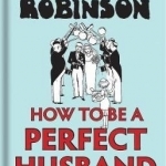 Heath Robinson: How to be a Perfect Husband