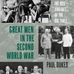 Great Men&#039; in the Second World War: The Rise and Fall of the Big Three