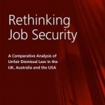 Rethinking Job Security: A Comparative Analysis of Unfair Dismissal Law in the UK, Australia and the USA