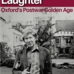 Look Back in Laughter: Oxford&#039;s Postwar Golden Age