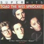 Super Hits by Toad The Wet Sprocket