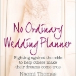 No Ordinary Wedding Planner: Fighting Against the Odds to Help Others Make Their Dreams Come True