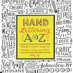 Hand Lettering A to Z: A World of Creative Ideas for Drawing and Designing Alphabets