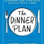The Dinner Plan: Mastering Weeknight Meals and More