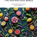 The Superfood Bible: 150 Superfood Recipes to Inspire Health & Happiness