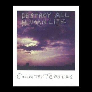 Destroy All Human Life by Country Teasers