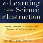 E-Learning and the Science of Instruction: Proven Guidelines for Consumers and Designers of Multimedia Learning