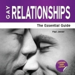 Gay Relationships: The Essential Guide