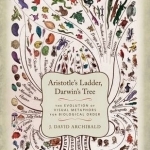 Aristotle&#039;s Ladder, Darwin&#039;s Tree: The Evolution of Visual Metaphors for Biological Order