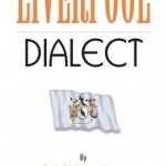 Liverpool Dialect: A Selection of Words and Anecdotes from Around Liverpool