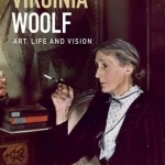 Virginia Woolf: Art, Life and Vision