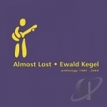 Almost Lost: Anthology 1985-2004 by Ewald Kegel