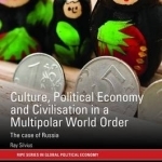 Culture, Political Economy and Civilization in a Multipolar World Order: The Case of Russia