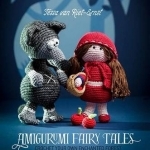 Amigurumi Fairy Tales: Crochet Your Own Enchanted Forest