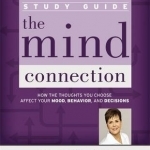 The Mind Connection Study Guide: How the Thoughts You Choose Affect Your Mood, Behavior, and Decisions