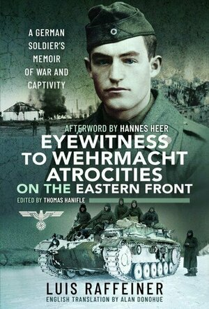 Eyewitness to Wehrmacht Atrocities on the Eastern Front: A German Soldier’s Memoir of War and Captivity