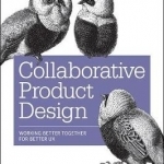 Collaborative Product Design: Working Better Together for Better UX