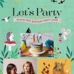 Let&#039;s Party: Unique Kids&#039; Birthday Party Ideas