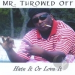 Hate It or Love It by Mr Throwed Off