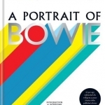 A Portrait of Bowie: A Tribute to Bowie by His Artistic Collaborators and Contemporaries