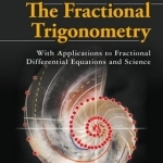 The Fractional Trigonometry: With Applications to Fractional Differential Equations and Science