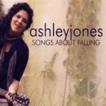 Songs About Falling by Ashley Jones