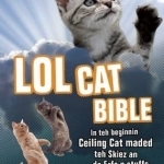 LOLcat Bible: In Teh Beginnin Ceiling Cat Maded Teh Skiez an Da Urfs n Stuffs