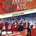 You Can&#039;t Win Anything with Kids: Eric Cantona &amp; Manchester United&#039;s 1995-96 Season