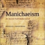 Manichaeism: An Ancient Faith Rediscovered