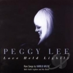 Love Held Lightly: Rare Songs by Harold Arlen by Peggy Lee