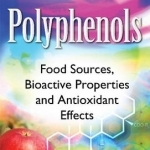 Polyphenols: Food Sources, Bioactive Properties &amp; Antioxidant Effects