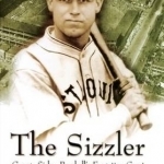 Sizzler: George Sisler, Baseball&#039;s Forgotten Great