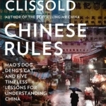 Chinese Rules: Mao&#039;s Dog, Deng&#039;s Cat, and Five Timeless Lessons for Understanding China