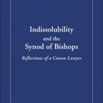 Indissolubility and the Synod of Bishops: Reflections of a Canon Lawyer