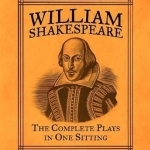 William Shakespeare: The Complete Plays in One Sitting