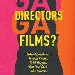 Gay Directors, Gay Films?: Pedro Almodovar, Terence Davies, Todd Haynes, Gus Van Sant, John Waters