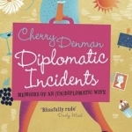 Diplomatic Incidents: Memoirs of an (Un)diplomatic Wife