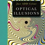 Just Add Colour Optical Illusions: Just Add Colour to Create a Masterpiece