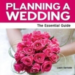 Planning a Wedding: The Essential Guide
