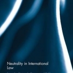 Neutrality in International Law: From the Sixteenth Century to 1945