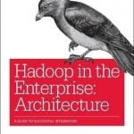 Hadoop in the Enterprise - Architecture: A Guide to Successful Integration