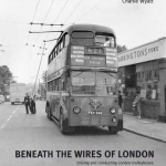 Beneath the Wires of London: Driving and Conducting London Trolleybuses