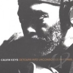 Detours into Unconscious Rhythms by Calvin Keys