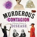 Murderous Contagion: A Human History of Disease