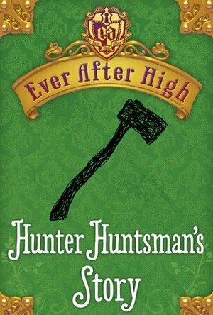 Hunter Huntsman&#039;s Story (Ever After High, #0.6)